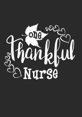 One Thankful Nurse: Blank Lined Journal Notebook for RN Registered nurses, Future Nurse Practitioners NP, School nurse student, and All Nursing department Thanksgiving gift
