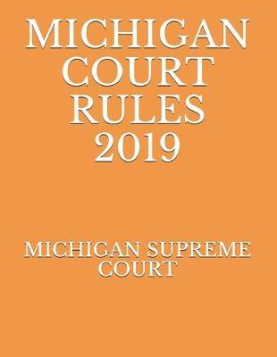 Michigan Court Rules 2019
