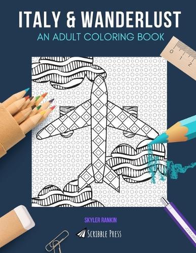 Italy & Wanderlust: AN ADULT COLORING BOOK: Itlay & Wanderlust - 2 Coloring Books In 1