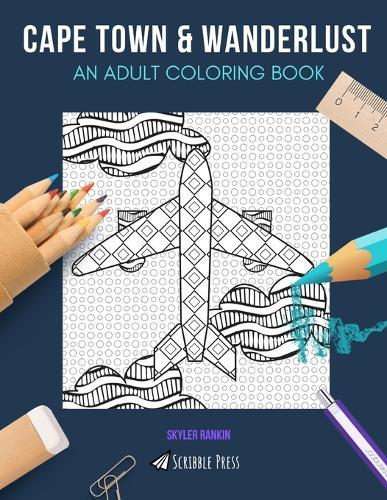 Cape Town & Wanderlust: AN ADULT COLORING BOOK: Cape Town & Wanderlust - 2 Coloring Books In 1
