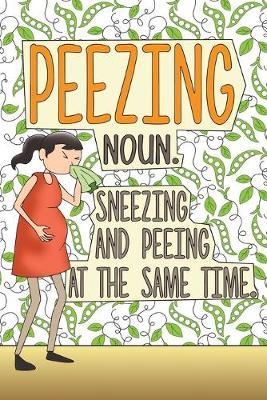 Peezing Noun. Sneezing And Peeing At The Same Time.: Pregnancy Journal & Coloring Book