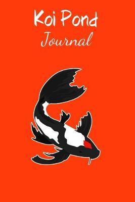 Koi Pond Journal: Customized Koi Pond Logging Book, Great For Tracking, Scheduling Routine Maintenance, Including Water Chemistry And Fish Health.