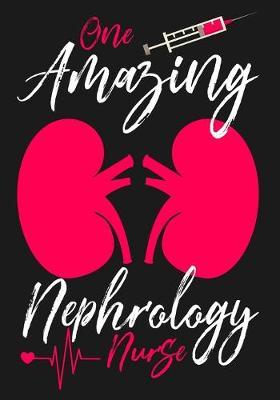 One Amazing Nephrology Nurse: A Journal notebook, Memories, Perfect for Notes, Journaling, Graduation Gift for Nurses, Doctors, Great as Nurse Journal/Organizer/Practitioner Gift.