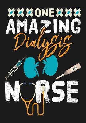 One Amazing Dialysis Nurse: A Journal notebook, Memories, Perfect for Notes, Journaling, Graduation Gift for Nurses, Doctors, Great as Nurse Journal/Organizer/Practitioner Gift.
