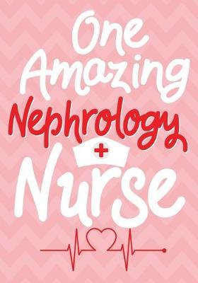 One Amazing Nephrology Nurse: A Journal notebook, Memories, Perfect for Notes, Journaling, Graduation Gift for Nurses, Doctors, Great as Nurse Journal/Organizer/Practitioner Gift.