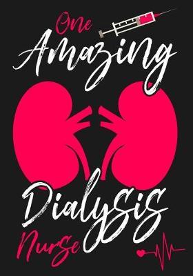One Amazing Dialysis Nurse: A Journal notebook, Memories, Perfect for Notes, Journaling, Graduation Gift for Nurses, Doctors, Great as Nurse Journal/Organizer/Practitioner Gift.