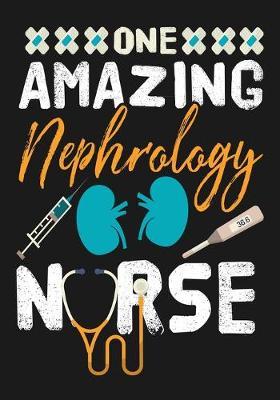One Amazing Nephrology Nurse: A Journal notebook, Memories, Perfect for Notes, Journaling, Graduation Gift for Nurses, Doctors, Great as Nurse Journal/Organizer/Practitioner Gift.