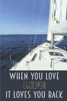When You Love Life - It Loves You Back: Blank Notebook To Write In Lined Wide Ruled Uplifting Message Friend Family Co-Workers Gift