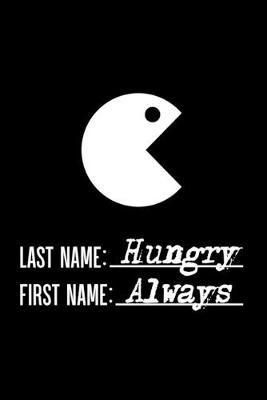 Last Name Hungry First Name Always: Journal Diary Notebook for Food Lovers, Teenagers, Teen Boys, Teen Girls