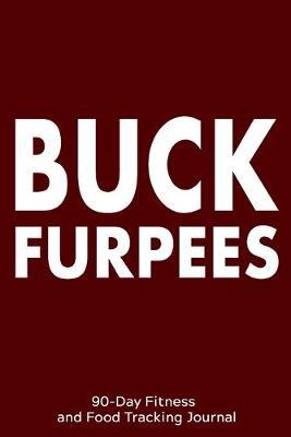 Buck Furpees: 90-Day Fitness and Food Tracking Journal