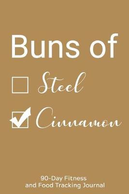 Buns of Steel/Cinnamon: 90-Day Fitness and Food Tracking Journal