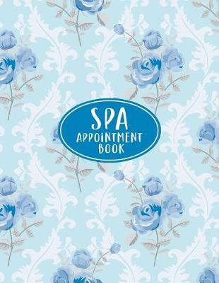 Spa Appointment Book: Undated Daily Planner - Schedule Organizer Notebook for Spa or Salon - Weekly Layout Showing Daily and Hourly Times Spaced In 15 Minute Intervals for Scheduling Clients - Blue Vintage Rose