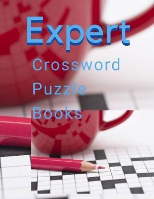Expert Crossword Puzzle Books: Crossword Puzzle Books, If you have to ask, it's too hard for you. Hundreds of Puzzles Plus Techniques to Help You Crack (Martial Arts Puzzles Series)