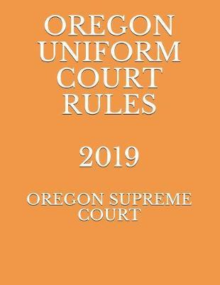 Oregon Uniform Trial Court Rules 2019