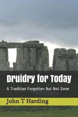 Druidry for Today: A Tradition Forgotten But Not Gone