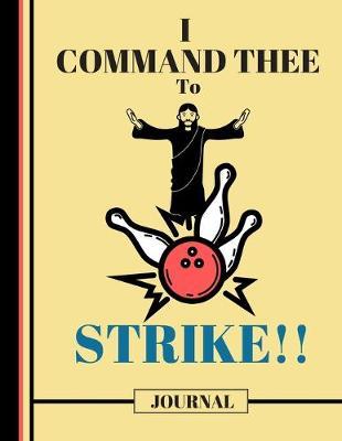 I Command Thee To Strike! (JOURNAL): Funny Bowling Jesus Quote Print Novelty Gift: Bowling Jesus Journal for Kids, Teens, Girls, Christians, Women