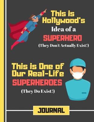 This Is Hollywood's Idea of a Superhero....(JOURNAL): Nurse Doctor Quote Print Novelty Gift: Doctor Surgeon Nurse Journal for Medical Students, Doctors, Surgeons, Carers