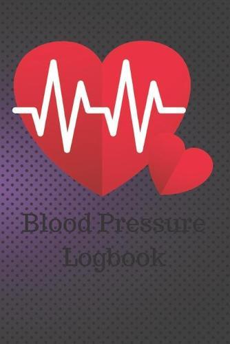 Blood Pressure Logbook: Easy Daily Personal Blood Pressure Tracking 110 Pages Record (Medical Monitoring Health Diary Logs)