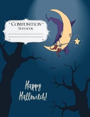 Composition Notebook: Halloween - Journal - Lined Book to Write In - College Ruled Paper - Happy Hallowitch