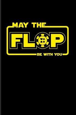 May The Flop Be With You: Funny Poker Quotes 2020 Planner - Weekly & Monthly Pocket Calendar - 6x9 Softcover Organizer - For Casino & Mathematics Fans