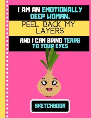 I'm An Emotionally Deep Woman.... (SKETCHBOOK): Funny Onion Vegetable Quote Print Novelty Gift: Onion Sketchbook for Artist, Teen, Woman, Mother