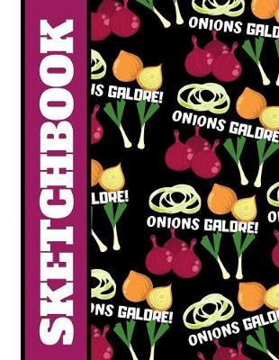 Onions Galore (SKETCHBOOK): Beautiful Bold Onion Pattern Print Novelty Gift: Onion Sketchbook for Artists, Kitchen, Men, Women, Teens