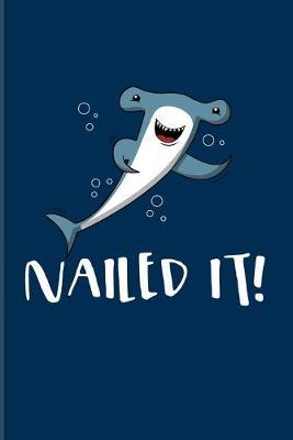 Nailed It!: Funny Shark And Dive Quotes 2020 Planner - Weekly & Monthly Pocket Calendar - 6x9 Softcover Organizer - For Divers & Marine Biologist Fans