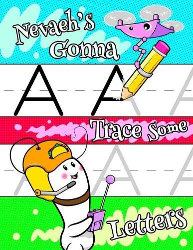 Nevaeh's Gonna Trace Some Letters: Personalized Primary Letter Tracing Workbook for Kids Learning How to Write the Letters of the Alphabet, Practice Handwriting Paper with 1 Ruling Designed for Children in Preschool and Kindergarten