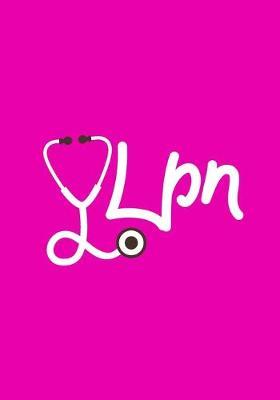 LPN: A Journal notebook, Perfect for Notes, Journaling, Graduation Gift for Nurses, Great as Nurse Journal/Organizer/Practitioner Gift.
