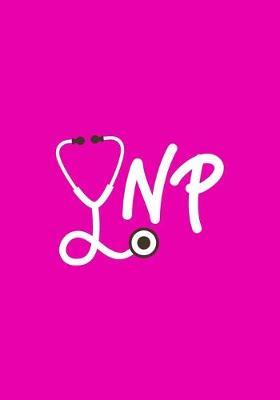 NP: A Journal notebook, Perfect for Notes, Journaling, Graduation Gift for Nurse Practitioner, Great as Nurse Journal/Organizer/Practitioner Gift.