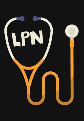 LPN: A Journal notebook, Perfect for Notes, Journaling, Graduation Gift for Nurses, Great as Nurse Journal/Organizer/Practitioner Gift.