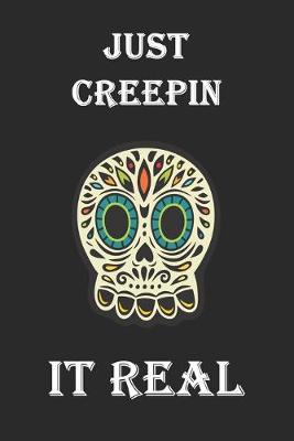 Just Creepin It Real: Funky Novelty Skull Blank Lined Small Notebook and Journal to notes and write in for Notepad, Planning, Journaling, Doodling or Sketching, Great Gift for Kids, Men