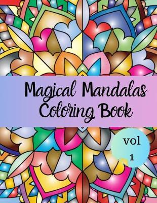 Magical Mandalas Coloring Book: Everyday mandalas coloring book for Adult Relaxation and Stress Management Coloring Book For Teens and adult unique 40 Mandalas To color Book For Happiness