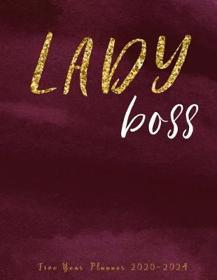 Lady Boss - Five Year Planner 2020-2024: Monthly Calendar Schedule Organizer (60 Months) For The Next 5 Years With Holidays and inspirational Quotes