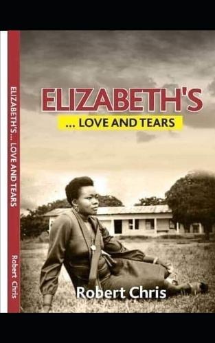 Elizabeth's LOVE AND TEARS: Her only crime was to love him.