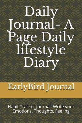 Daily Journal- A Page Daily lifestyle Diary: Habit Tracker Journal. Write your Emotions, Thoughts, Feeling