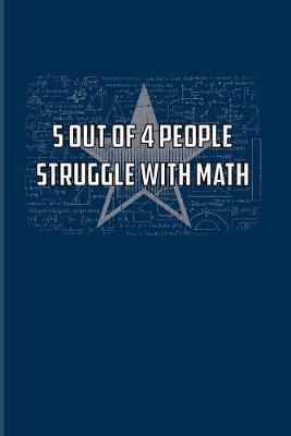 5 Out Of 4 People Struggle With Math: Funny Math Quote 2020 Planner - Weekly & Monthly Pocket Calendar - 6x9 Softcover Organizer - For Teachers & Students Fans