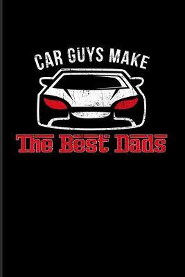 Car Guys Make The Best Dads: Funny Car Quotes 2020 Planner - Weekly & Monthly Pocket Calendar - 6x9 Softcover Organizer - For Mechanics & Automobiles Fans