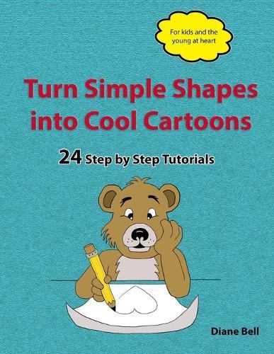 Turn Simple Shapes into Cool Cartoons: 24 Step by Step Tutorials