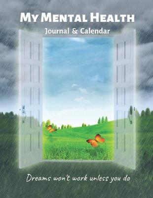 My Mental Health Journal & Calendar: A Workbook to See Your Future Self Goals Accomplished