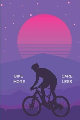 Bike More Care Less: Bicycle Lovers Blank Lined Journal