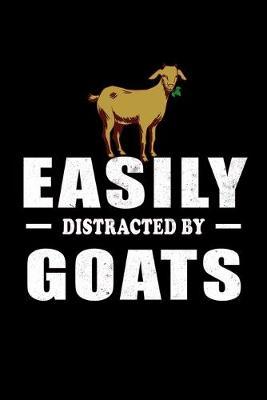 Easily Distracted By Goats: Gifts For Goat Lovers - Notebook, Planner or Journal For Writing And Note Taking For Your Special Day.(110 Blank Lined Pages - 6x9 Inches) - Gift Idea For Friends and Family