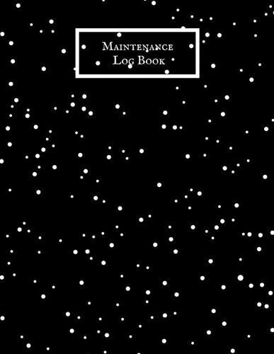 Maintenance Log Book: Daily Equipment Repairs & Maintenance Record Book for Business, Office, Home, Construction and many more