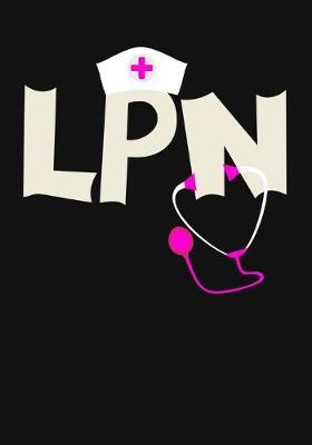 LPN: A Journal notebook, Perfect for Notes, Journaling, Graduation Gift for Nurses, Great as Nurse Journal/Organizer/Practitioner Gift.