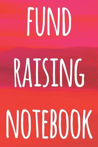 Fund Raising Notebook: The perfect way to record how much you have riased for charity - ideal gift for anyone who raises or wants to raise money!