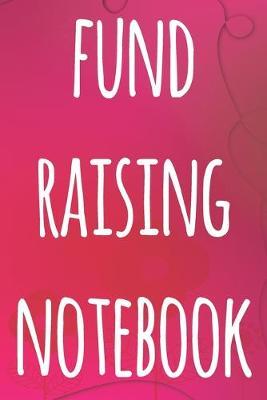 Fund Raising Notebook: The perfect way to record how much you have riased for charity - ideal gift for anyone who raises or wants to raise money!
