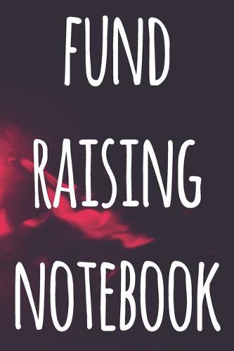 Fund Raising Notebook: The perfect way to record how much you have riased for charity - ideal gift for anyone who raises or wants to raise money!