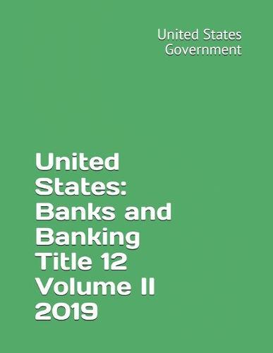 United States: Banks and Banking Title 12 Volume II 2019