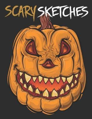 Scary Sketches: Sketchbook for Halloween, Scary and Creepy Designs