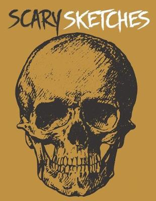 Scary Sketches: Sketchbook for Halloween, Scary and Creepy Designs